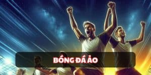 Bóng Đá Ảo - Các Hình Thức Cá Cược Giúp Bạn Thắng 100%